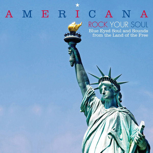 Americana - Rock Your Soul - Blue Eyed Soul And Sounds From The Land Of The Free