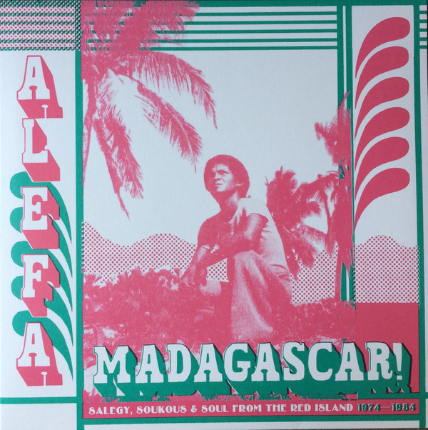Alefa Madagascar ! Salegy, Soukous & Soul From The Red Island 1974-1984