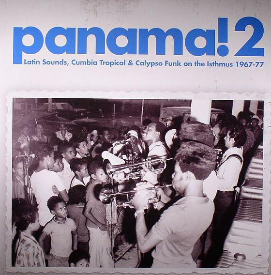 Panama! 2: Latin Sounds, Cumbia Tropical & Calypso Funk On The Isthmus 1967-77